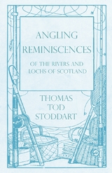 Angling Reminiscences - Of the Rivers and Lochs of Scotland - Thomas Tod Stoddart