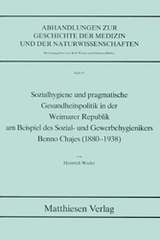 Sozialhygiene und pragmatische Gesundheitspolitik in der Weimarer Republik am Beispiel des Sozial- und Gewerbehygienikers Benno Chajes (1880-1938) - Heinrich Weder