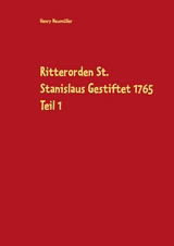Ritterorden St. Stanislaus Gestiftet 1765 Teil 1 - Henry Neum&uuml;ller