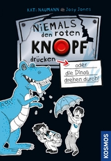 Niemals den roten Knopf dr&uuml;cken 3, oder die Dinos drehen durch! - Kati Naumann