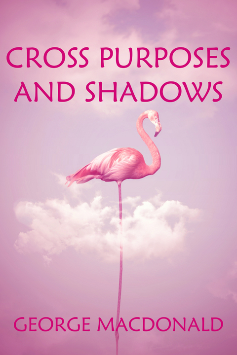 Cross Purposes and Shadows - George MacDonald