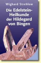 Die Edelstein-Heilkunde der Hildegard von Bingen - Strehlow, Wighard