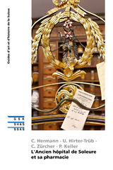 L'Ancien h&ocirc;pital de Soleure et sa pharmacie - Christine Z&uuml;rcher, Claudia Hermann, Peter Keller, Ursula Hirter-Tr&uuml;b