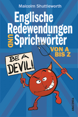 Be a devil! Englische Redewendungen und Sprichw&ouml;rter von A bis Z - Malcolm Shuttleworth