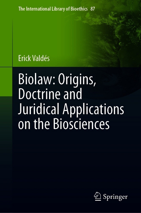 Biolaw: Origins, Doctrine and Juridical Applications on the Biosciences -  Erick Vald&eacute;s