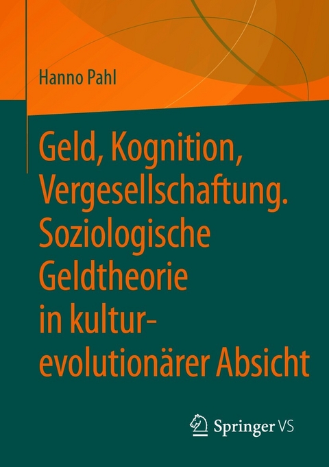Geld, Kognition, Vergesellschaftung. Soziologische Geldtheorie in kultur-evolution&auml;rer Absicht - Hanno Pahl