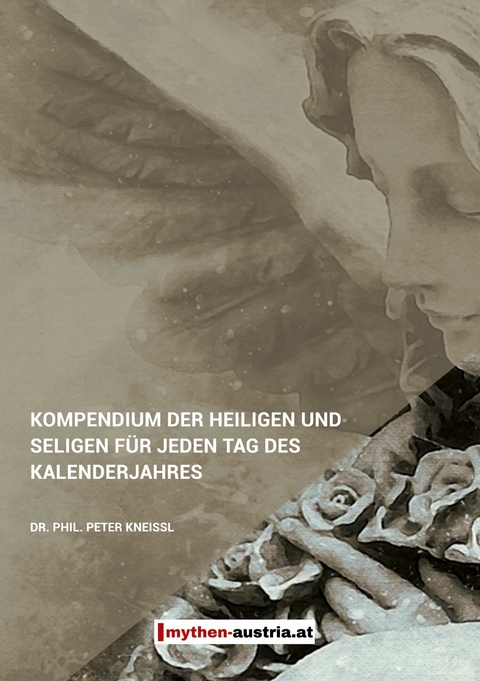 Kompendium der Heiligen und Seligen f&uuml;r jeden Tag des Kalenderjahres - Peter Kneissl