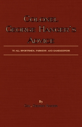 Colonel George Hanger's Advice To All Sportsmen, Farmers And Gamekeepers (History Of Shooting Series) - George Hanger