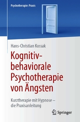 Kognitiv-behaviorale Psychotherapie von &Auml;ngsten - Hans-Christian Kossak