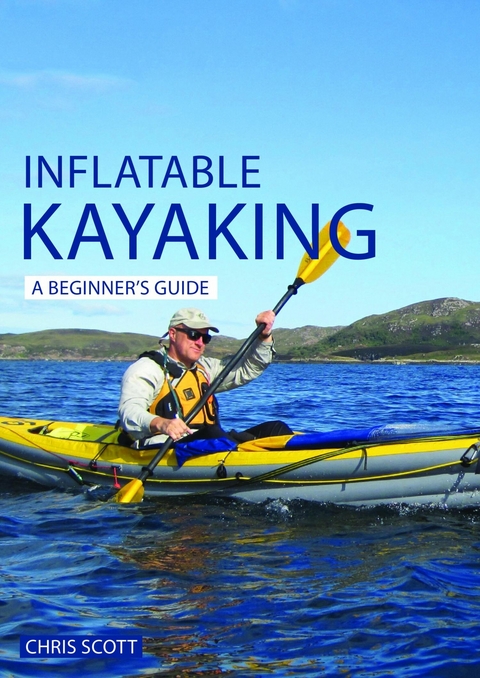 Inflatable Kayaking: A Beginner's Guide -  Chris Scott
