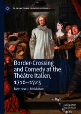 Border-Crossing and Comedy at the Th&eacute;&acirc;tre Italien, 1716&ndash;1723 - Matthew J. McMahan