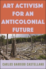 Art Activism for an Anticolonial Future - Carlos Garrido Castellano