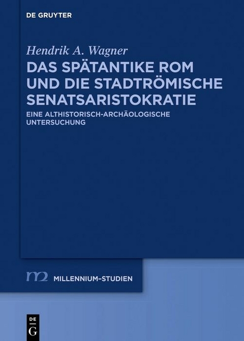 Das sp&auml;tantike Rom und die stadtr&ouml;mische Senatsaristokratie (395-455 n. Chr.) -  Hendrik Wagner