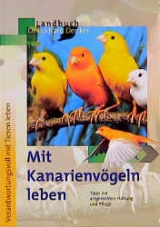 Mit Kanarienv&ouml;geln leben - Eckhard Denker