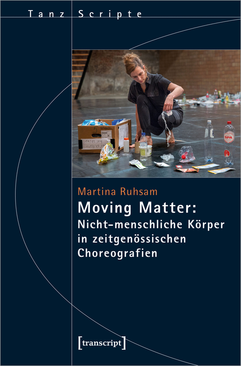 Moving Matter: Nicht-menschliche K&ouml;rper in zeitgen&ouml;ssischen Choreografien - Martina Ruhsam