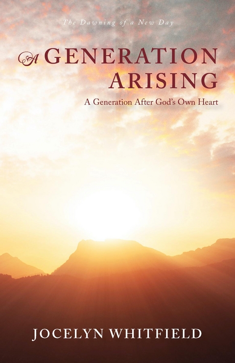 A Generation Arising: A Generation After God's Own Heart - Jocelyn Whitfield