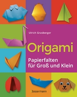 Origami. Papierfalten f&uuml;r Gro&szlig; und Klein. Die einfachste Art zu Basteln. Tiere, Blumen, Papierflieger, Himmel & H&ouml;lle, Fingerpuppen u.v.m. - Ulrich Grasberger