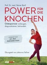 Power f&uuml;r die Knochen - Osteoporose vorbeugen, diagnostizieren, behandeln - &Uuml;bungsteil von Johanna Fellner - Reiner Bartl