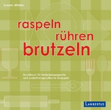 Raspeln, R&uuml;hren, Brutzeln - Susann Winkler