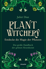 Plant Witchery – Entdecke die Magie der Pflanzen - Juliet Diaz