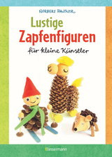 Lustige Zapfenfiguren f&uuml;r kleine K&uuml;nstler. Das Bastelbuch mit 24 Figuren aus Baumzapfen und anderen Naturmaterialien. F&uuml;r Kinder ab 5 Jahren - Norbert Pautner