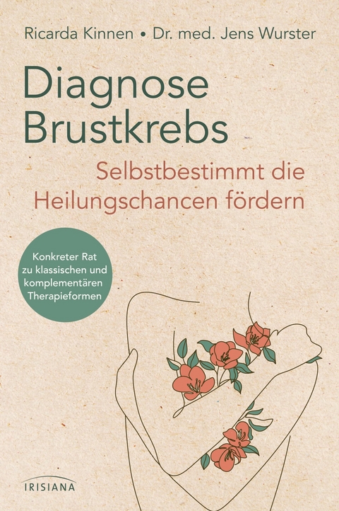Diagnose Brustkrebs: Selbstbestimmt die Heilungschancen f&ouml;rdern - Ricarda Kinnen, Jens Wurster
