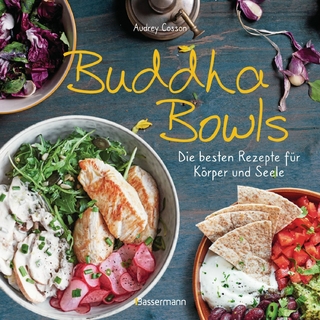 Buddha Bowls - die besten Rezepte für Körper und Seele: ausgewogen, lecker, vollwertig