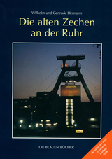 Die alten Zechen an der Ruhr - Wilhelm Hermann, Gertrude Hermann