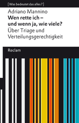 Wen rette ich &ndash; und wenn ja, wie viele? &Uuml;ber Triage und Verteilungsgerechtigkeit - Adriano Mannino