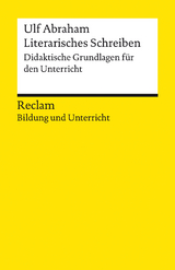 Literarisches Schreiben. Didaktische Grundlagen f&uuml;r den Unterricht - Ulf Abraham