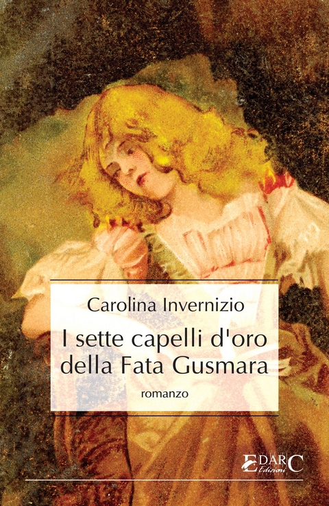 I sette capelli d&rsquo;oro della Fata Gusmara - Carolina Invernizio
