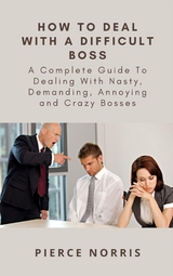 How To Deal With A Difficult Boss - Pierce Norris