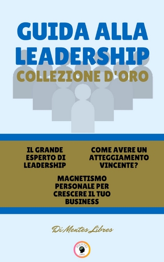 Il grande esperto di leadership - magnetismo personale per crescere il tuo business - come avere un atteggiamento vincente? (3 libri)