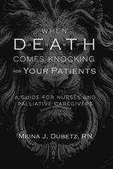 When Death Comes Knocking for Your Patients -  Meina J. Dubetz