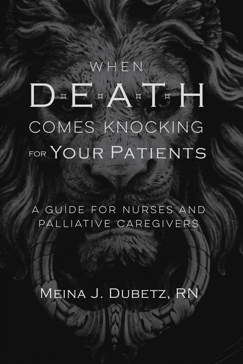 When Death Comes Knocking for Your Patients -  Meina J. Dubetz