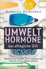Umwelthormone &ndash; das allt&auml;gliche Gift - Katharina Heckendorf