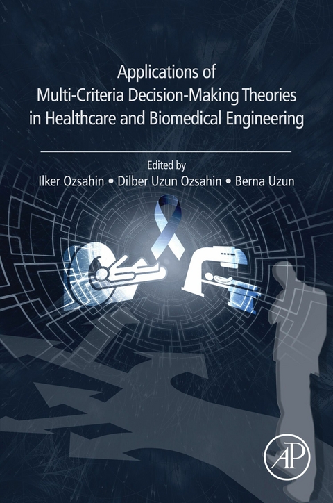 Applications of Multi-Criteria Decision-Making Theories in Healthcare and Biomedical Engineering - 