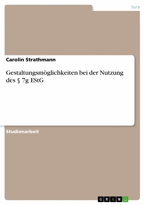 Gestaltungsmöglichkeiten bei der Nutzung des § 7g EStG - Carolin Strathmann