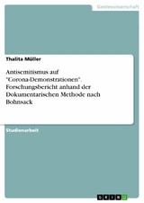Antisemitismus auf "Corona-Demonstrationen". Forschungsbericht anhand der Dokumentarischen Methode nach Bohnsack - Thalita Müller