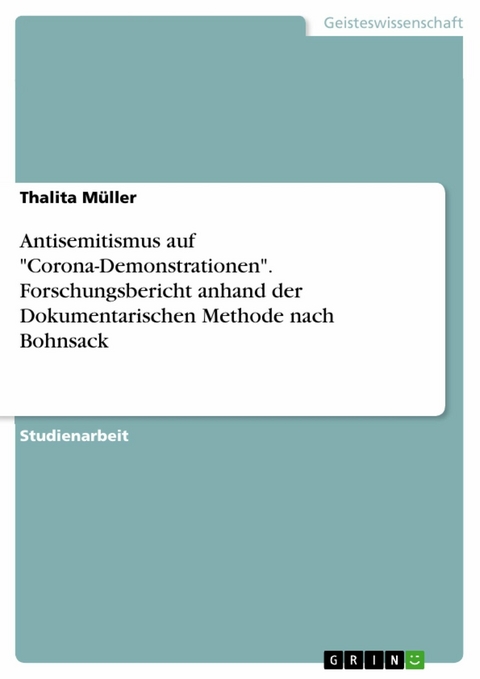 Antisemitismus auf "Corona-Demonstrationen". Forschungsbericht anhand der Dokumentarischen Methode nach Bohnsack - Thalita Müller