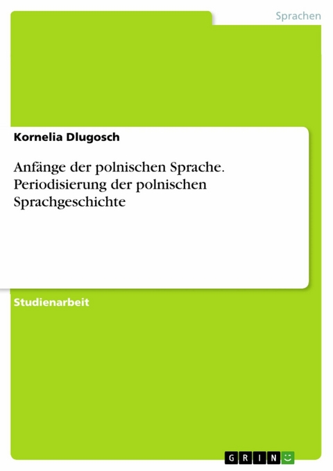 Anf&auml;nge der polnischen Sprache. Periodisierung der polnischen Sprachgeschichte - Kornelia Dlugosch