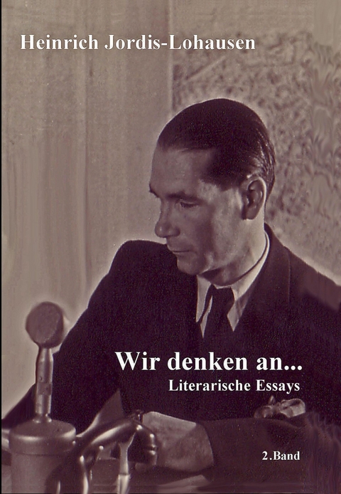 Wir denken an ....... - Heinrich Jordis-Lohausen