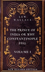 The Prince of India or Why Constantinople Fell Volume 1 - Lew Wallace