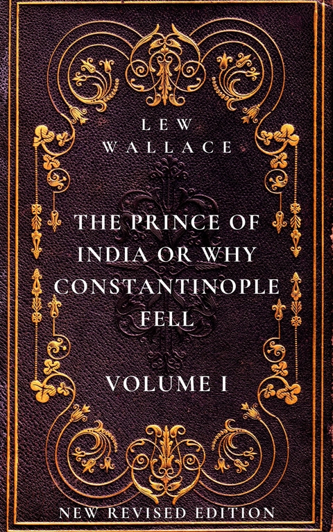 The Prince of India or Why Constantinople Fell Volume 1 - Lew Wallace