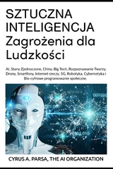 SZTUCZNA INTELIGENCJA  Zagrożenia dla Ludzkości - Cyrus A Parsa,  The AI Organization