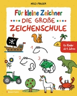 F&uuml;r kleine Zeichner - Die gro&szlig;e Zeichenschule. Zeichnen lernen f&uuml;r Kinder ab 4 Jahren. Mit Erfolgsgarantie! - Nico Fauser