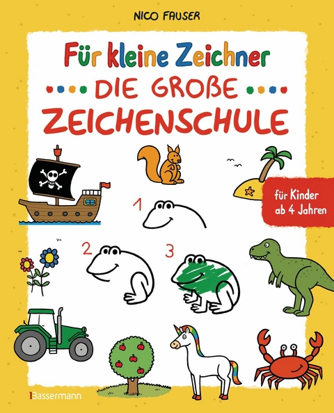 F&uuml;r kleine Zeichner - Die gro&szlig;e Zeichenschule. Zeichnen lernen f&uuml;r Kinder ab 4 Jahren. Mit Erfolgsgarantie! - Nico Fauser