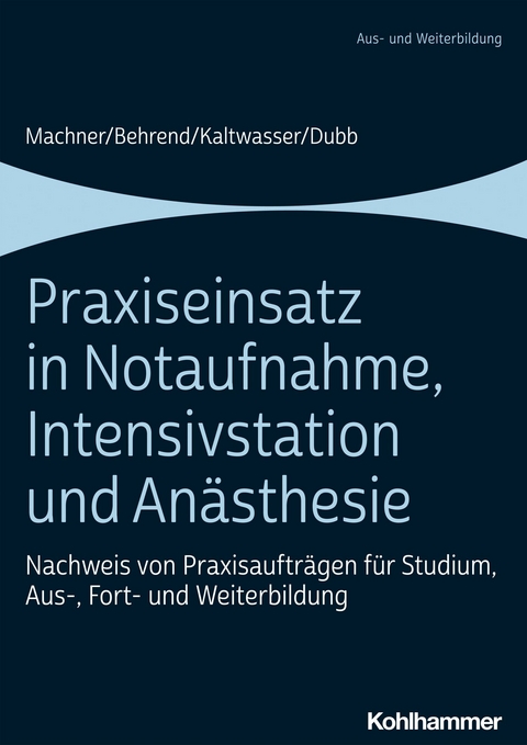 Praxiseinsatz in Notaufnahme, Intensivstation und An&auml;sthesie - Mareen Machner, Ronja Behrend, Arnold Kaltwasser, Rolf Dubb