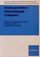 Handlungsorientierte Medienp&auml;dagogik in Beispielen - Gerhard Tulodziecki, Andrea Schlingmann, Katja Mose, Christa M&uuml;tze, Bardo Herzig, Annemarie Hauf-Tulodziecki