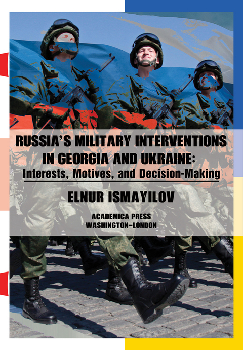Russia&rsquo;s Military Interventions  in Georgia and Ukraine - Elnur Ismayilov